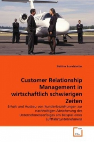 Knjiga Customer Relationship Management in wirtschaftlich schwierigen Zeiten Bettina Brandstetter