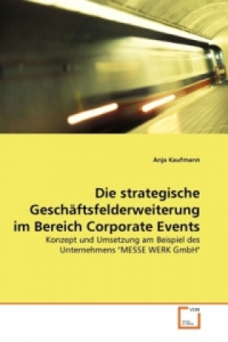 Książka Die strategische Geschäftsfelderweiterung im Bereich Corporate Events Anja Kaufmann