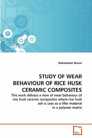 Carte Study of Wear Behaviour of Rice Husk Ceramic Composites Rabishankar Biswal