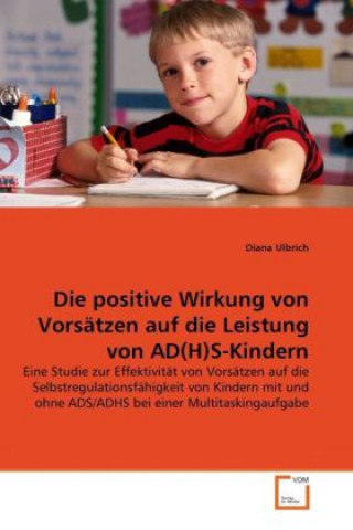 Книга Die positive Wirkung von Vorsätzen auf die Leistung von AD(H)S-Kindern Diana Ulbrich