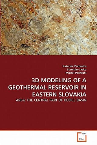 Kniha 3D Modeling of a Geothermal Reservoir in Eastern Slovakia Katarina Pachocka