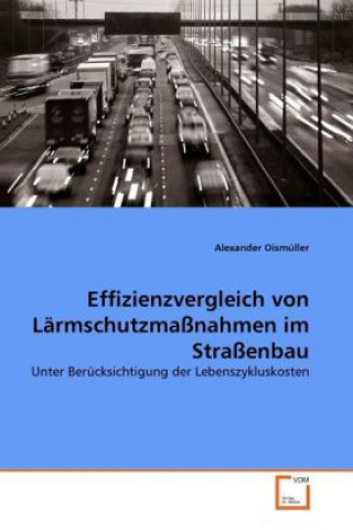 Könyv Effizienzvergleich von Lärmschutzmaßnahmen im Straßenbau Alexander Oismüller