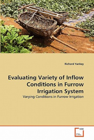 Carte Evaluating Variety of Inflow Conditions in Furrow Irrigation System Richard Yankey