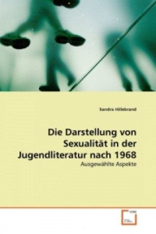 Książka Die Darstellung von Sexualität in der Jugendliteratur nach 1968 Sandra Hillebrand