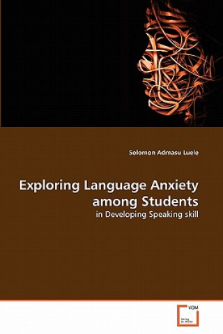 Book Exploring Language Anxiety among Students Solomon Admasu Luele