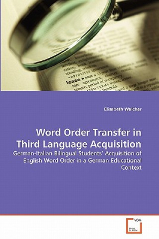 Kniha Word Order Transfer in Third Language Acquisition Elisabeth Walcher