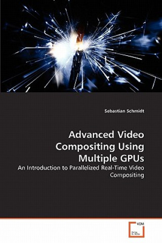 Kniha Advanced Video Compositing Using Multiple GPUs Sebastian Schmidt