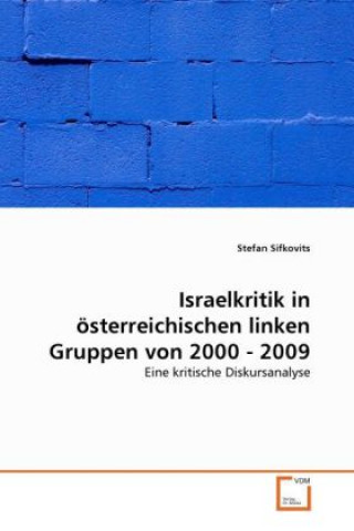 Kniha Israelkritik in österreichischen linken Gruppen von 2000 - 2009 Stefan Sifkovits