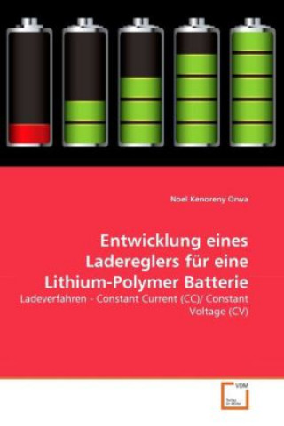 Knjiga Entwicklung eines Ladereglers für eine Lithium-Polymer Batterie Noel Kenoreny Orwa