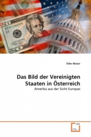 Könyv Das Bild der Vereinigten Staaten in Österreich Silke Moser
