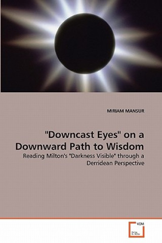 Könyv Downcast Eyes on a Downward Path to Wisdom Miriam Mansur