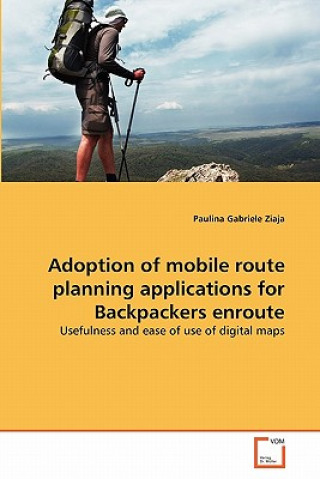 Kniha Adoption of mobile route planning applications for Backpackers enroute Paulina Gabriele Ziaja