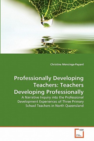 Книга Professionally Developing Teachers Christine Mensinga-Payard