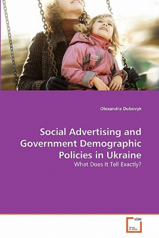 Kniha Social Advertising and Government Demographic Policies in Ukraine Olexandra Dubovyk