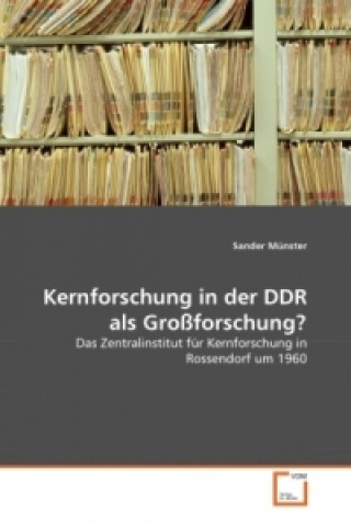 Kniha Kernforschung in der DDR als Großforschung? Sander Münster