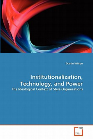 Kniha Institutionalization, Technology, and Power Dustin Wilson