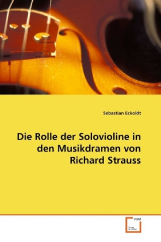 Kniha Die Rolle der Solovioline in den Musikdramen von Richard Strauss Sebastian Eckoldt
