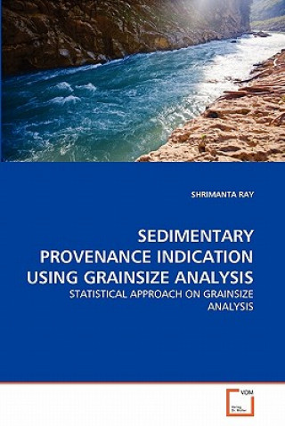 Kniha Sedimentary Provenance Indication Using Grainsize Analysis Shrimanta Ray