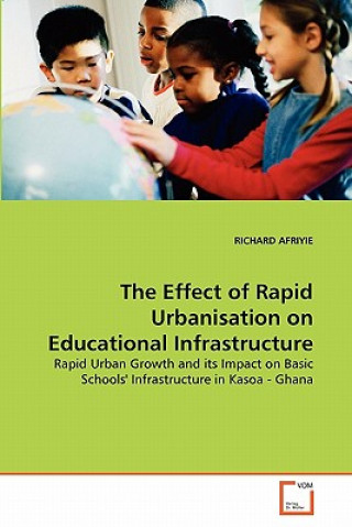Könyv Effect of Rapid Urbanisation on Educational Infrastructure Richard Afryie