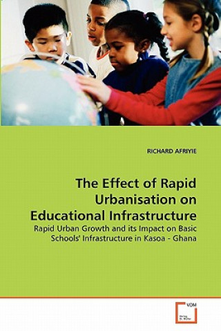 Kniha Effect of Rapid Urbanisation on Educational Infrastructure Richard Afryie