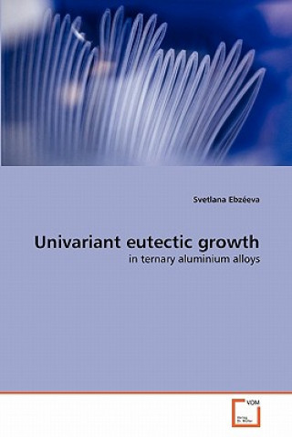 Kniha Univariant eutectic growth Svetlana Ebzeeva