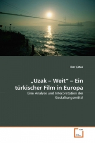 Książka Uzak - Weit - Ein türkischer Film in Europa Ilker Çatak