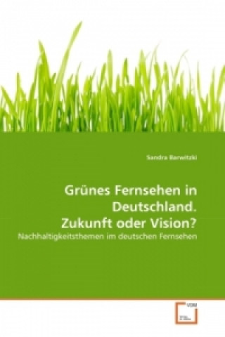 Książka Grünes Fernsehen in Deutschland. Zukunft oder Vision? Sandra Barwitzki