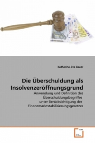 Könyv Die Überschuldung als Insolvenzeröffnungsgrund Katharina-Eva Bauer
