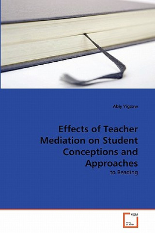 Kniha Effects of Teacher Mediation on Student Conceptions and Approaches Abiy Yigzaw