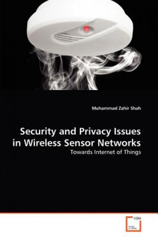 Książka Security and Privacy Issues in Wireless Sensor Networks Muhammad Zahir Shah