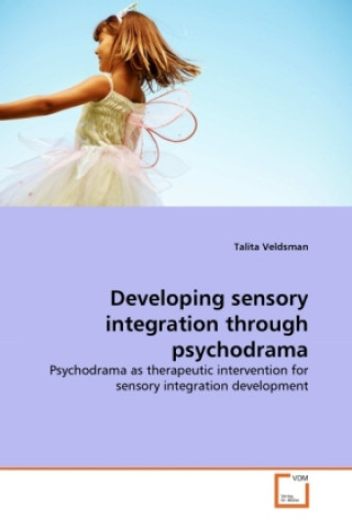 Könyv Developing sensory integration through psychodrama Talita Veldsman