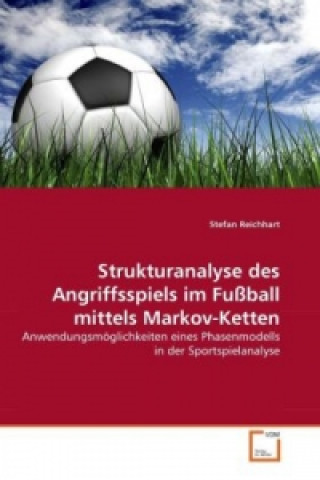 Kniha Strukturanalyse des Angriffsspiels im Fußball mittels Markov-Ketten Stefan Reichhart