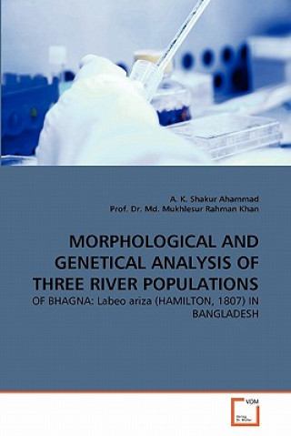 Kniha Morphological and Genetical Analysis of Three River Populations A. K. Shakur Ahammad