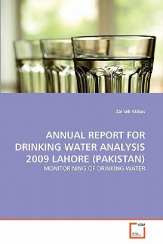 Könyv Annual Report for Drinking Water Analysis 2009 Lahore (Pakistan) Zainab Abbas