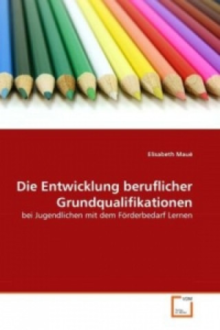 Книга Die Entwicklung beruflicher Grundqualifikationen Elisabeth Maué