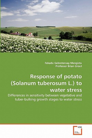 Könyv Response of potato (Solanum tuberosum L.) to water stress Fekadu Gebretensay Mengistu