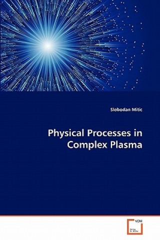 Knjiga Physical Processes in Complex Plasma Slobodan Mitic