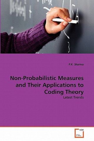 Kniha Non-Probabilistic Measures and Their Applications to Coding Theory P. K. Sharma