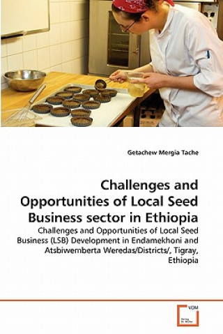 Kniha Challenges and Opportunities of Local Seed Business sector in Ethiopia Getachew Mergia Tache