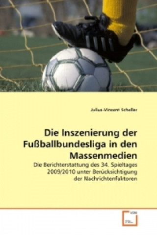 Könyv Die Inszenierung der Fußballbundesliga in den Massenmedien Julius-Vinzent Scheller