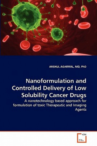 Kniha Nanoformulation and Controlled Delivery of Low Solubility Cancer Drugs Anshu Agarwal