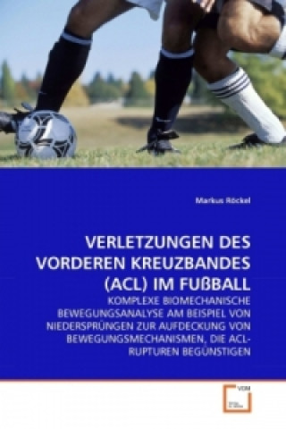 Könyv VERLETZUNGEN DES VORDEREN KREUZBANDES (ACL) IM FUßBALL Markus Röckel