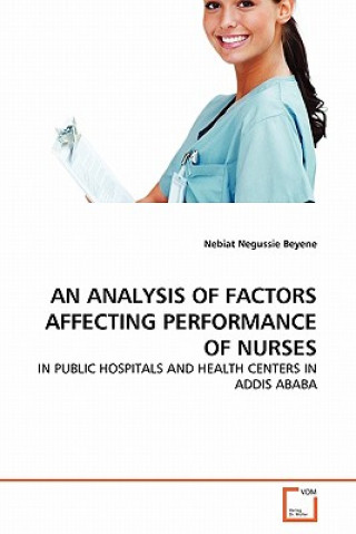 Książka Analysis of Factors Affecting Performance of Nurses Nebiat Negussie Beyene