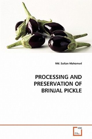 Könyv Processing and Preservation of Brinjal Pickle Md. Sultan Mahomud