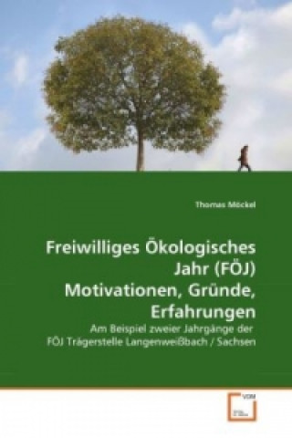 Knjiga Freiwilliges Ökologisches Jahr (FÖJ) Motivationen, Gründe, Erfahrungen Thomas Möckel