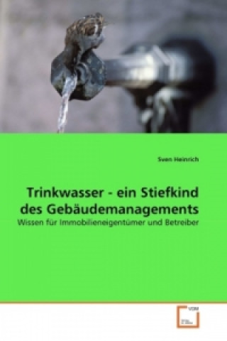 Kniha Trinkwasser - ein Stiefkind des Gebäudemanagements Sven Heinrich