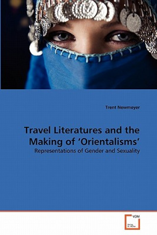 Carte Travel Literatures and the Making of 'Orientalisms' Trent Newmeyer