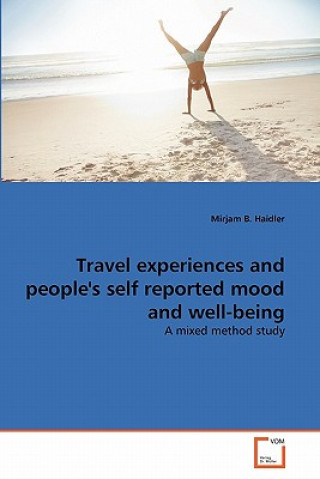 Książka Travel experiences and people's self reported mood and well-being Mirjam B. Haidler