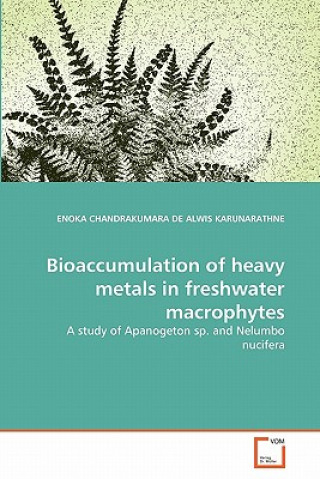 Book Bioaccumulation of heavy metals in freshwater macrophytes Enoka Ch. De Alwis Karunarathne