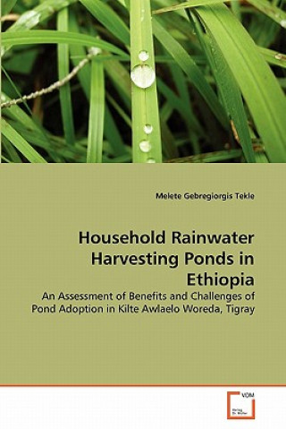 Kniha Household Rainwater Harvesting Ponds in Ethiopia Melete Gebregiorgis Tekle